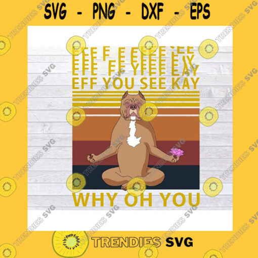Animals SVG Pit Bull Yoga Eff You See Kay Why Oh You Vintage SVG Png Eps