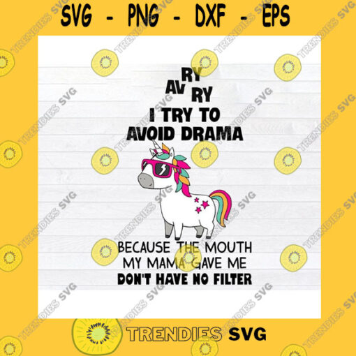 Animals SVG Unicorn I Try To Avoid Drama Because The Mouth My Mama Gave Me Don39T Have No Filter SVG Png Eps