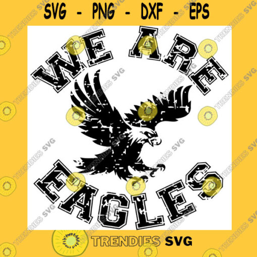 Animals SVG We Are Eagle SVG Flying Eagle Distressed SVG Mascot. High School Bird SVG Wings SVG Cricut Cut Files Silhouette
