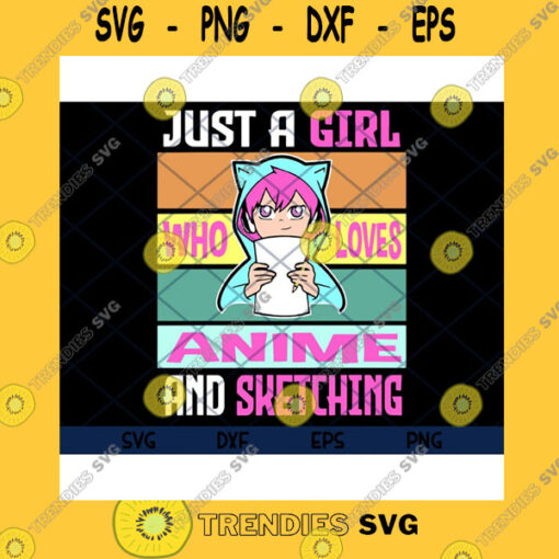 Anime SVG Just A Girl Who Loves Anime And Sketching Drawing Anime Lover Gifts Svg Eps Png DxfCut Files Clipart Cricut.