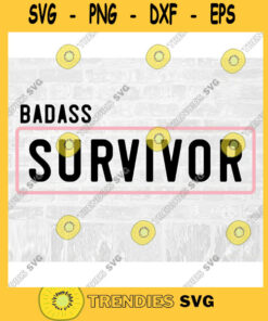 Badass Svg Cancer Survivor Svg Breast Cancer Survivor Svg Breast Cancer Survivor Sticker Commercial Use Svg Cut File Svg, Pn