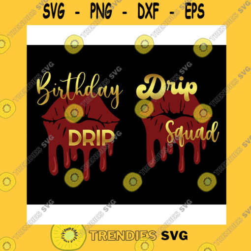 Birthday SVG Birthday Squad Svg Birthday Drip Svg Birthday Lip Drip And Drip Squad Birthday Princess Svg Cut Files For Cricut Png Clipart