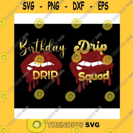Birthday SVG Bite Dripping Lips Birthday Squad Svg Birthday Drip Svg Birthday Lip Drip And Drip Squad Birthday Princess Svg For Cricut Png Clipart