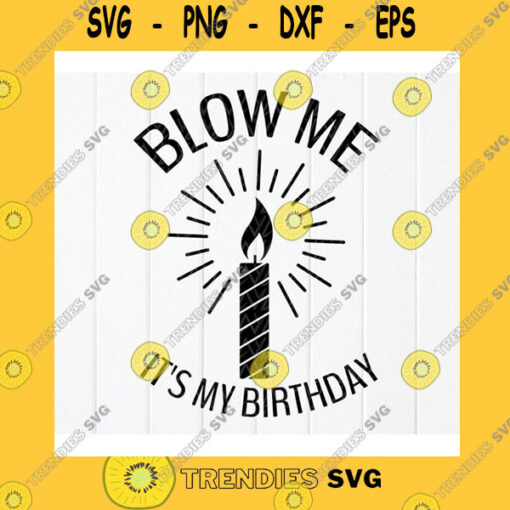 Birthday SVG Blow Me Its My Birthday Svg Humorous Birthday For A Man Svg Birthday Shirt Gift SvgGift For Man PartyInstant Download Files For Cricut