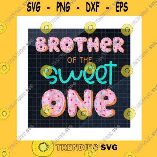 Birthday SVG Brother Of The Sweet One Donut Png First Birthday Baby Sweet Younger Sister1 Year Old Girl Sweet Baby1St Birthday Png Sublimation Print