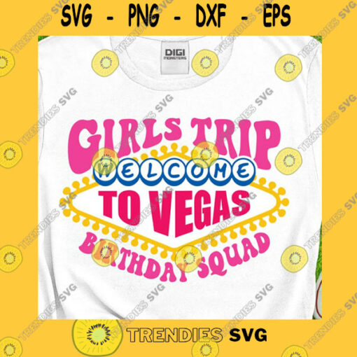 Birthday SVG Girls Trip Svg Birthday Squad Svg Girls Trip Birthday Shirts Welcome To Vegas Svg Birthday Gang Svg Birthday Trip Svg Png Dxf Cricut