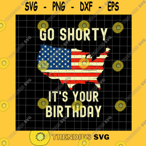 Birthday SVG Go Shorty Its Your Birthday Svg Svg Flag Map Usa 4Th Of July Svg Patriotic Day Svg Fourth Of July Svg Independence Day