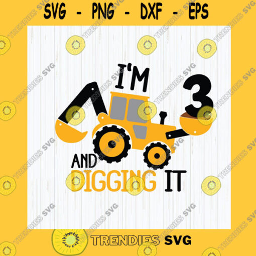 Birthday SVG Im 3 And Digging It Svg Construction Svg 3Rd Birthday Svg Excavator Svg Boys Birthday Shirt Svg Silhouette Cricut Files Download