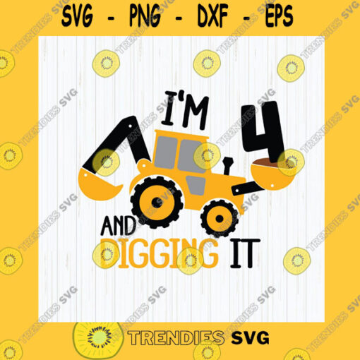 Birthday SVG Im 4 And Digging It Svg Construction Svg 4 Years Birthday Svg Excavator Svg Boys Birthday Shirt Svg Silhouette Cricut Files Download