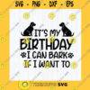 Birthday SVG Its My Birthday I Can Bark If I Want To Svg Dog Birthday Party Funny Birthday Shirt Svg 1St Birthday Cut File For Cricut Silhouette