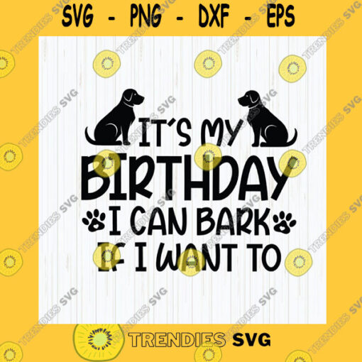 Birthday SVG Its My Birthday I Can Bark If I Want To Svg Dog Birthday Party Funny Birthday Shirt Svg 1St Birthday Cut File For Cricut Silhouette