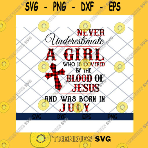 Birthday SVG Never Underestimate A Girl Who Is Covered By The Blood Of Jesus And Was Born In July Birthday Girl Svg Eps Png DxfFiles Clipart Cricut.