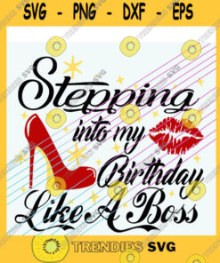 Birthday SVG Stepping Into My Birthday Like A Boss Svg Png Eps Dxf