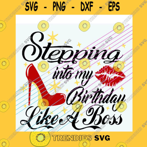 Birthday SVG Stepping Into My Birthday Like A Boss Svg Png Eps
