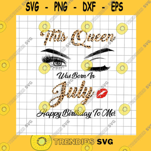 Birthday SVG This Queen Was Born In July Svg This Queen Was Born In July Happy Birthday To Me Leopard Birthday Girl Svg July Girl Leopard Svg