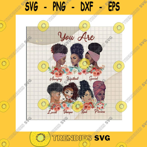 Black Girl SVG Black Women You Are Amazing Important Special Loved Png Black Pride Afro Woman Black Girl Magic Black Women Gifts Png Sublimation Print
