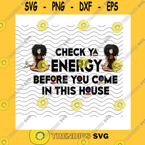 Black Girl SVG Check Ya Energy Before You Come In This House Png Yoga Black Girl Auspicious Pose Black Women Yoga Home Protection Png Sublimation Print