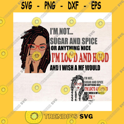 Black Girl SVG Locd Im Not Sugar And Spice Layered Svg Bundle For Cricut Png Clipart Sublimation Design Tshirt Mug Tumbler Locs Svg Afro Loc Queen