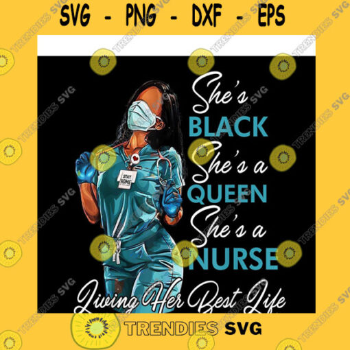 Black Girl SVG She39S Black She39S A Queen She39S A Nurse Living Her Best Life Png