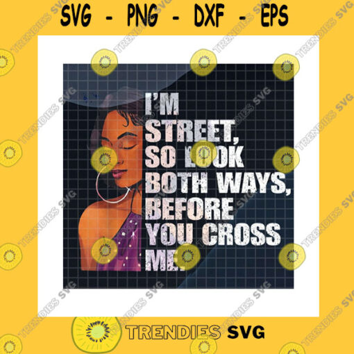 Black Girl SVG Street So Look Both Ways Before You Cross Me PngBlack Woman PngBlack Girl Magic Gangsta Sista PngBlack QueenPng Sublimation Print