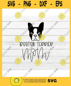 Boston Terrier SVG Dog Mom SVG Boston Terrier mom svg Hand Lettered SVG Dog svg files for Cricut svg png dxf
