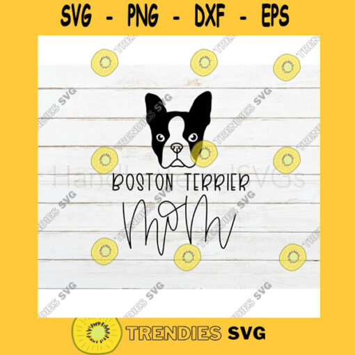 Boston Terrier SVG Dog Mom SVG Boston Terrier mom svg Hand Lettered SVG Dog svg files for Cricut svg png
