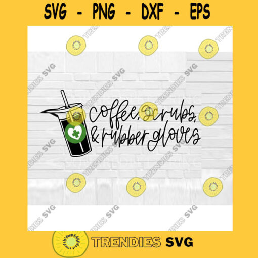 Coffee Scrubs and Rubber Gloves SVG nurse svg nursing svg stethoscope svg nurse life svg nursing quote svg