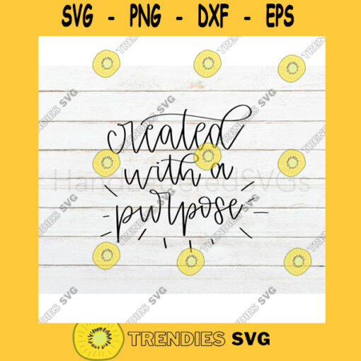 Created With A Purpose SVG Hand Lettered SVG Christian svg Inspirational svg cut files for cricut svg png