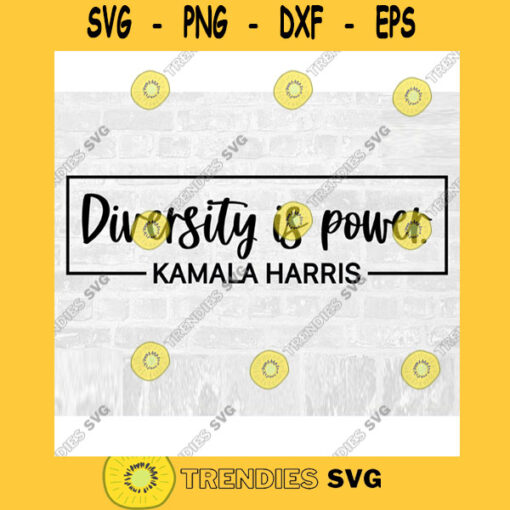 Diversity SVG Kamala Harris SVG Diversity is Power Vice President SVG Biden Harris Svg Political Svg Commercial Use Svg