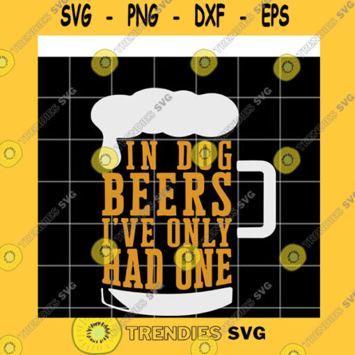 Dog SVG In Dog Beer I39Ve Only Had One Svg Beer Svg Drink Svg