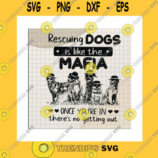 Dog SVG Rescuing Dogs Is Like The Mafia SvgNo Getting Out SvgCool DogsMafia DogsRescue DogDog Wearing GlassDog MomCricut
