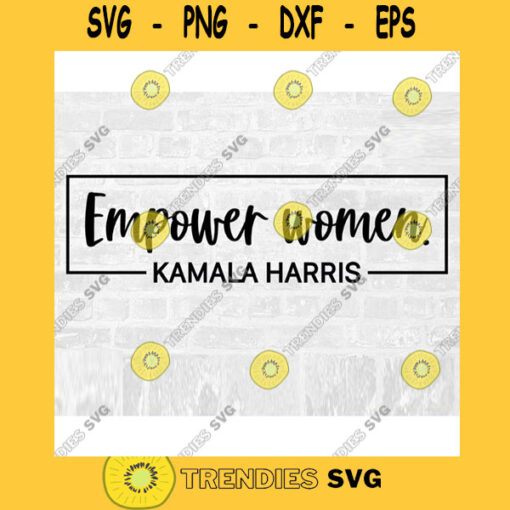 Empower Women Empower SVG Kamala Harris SVG Vice President SVG Biden 2020 Biden Harris Svg Political Svg Commercial Use Svg