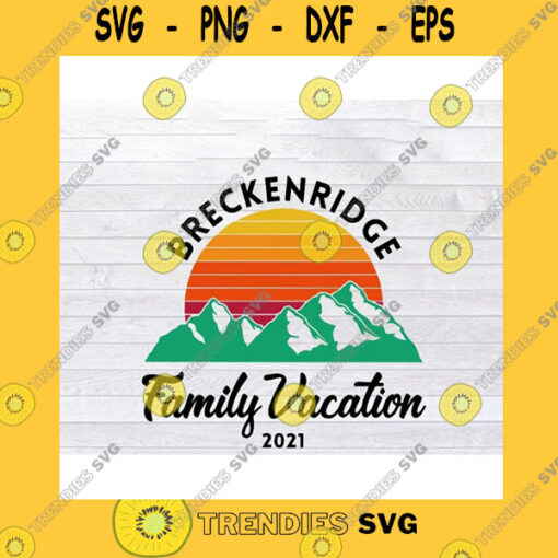 Family SVG Breckenridge Family Vacation 2021 Colorado Rocky Mountains Svg Png Eps