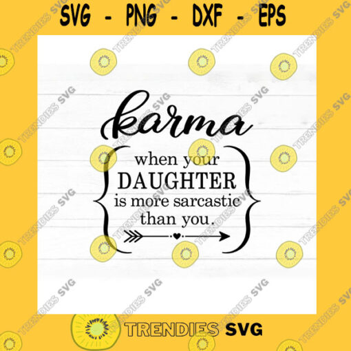 Family SVG Funny Mom Svg Shirt Design Karma When Your Daughter Sarcasm Funny Mothers Day Svg Mama Sublimation Png Commercial Use