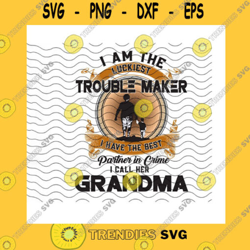 Family SVG I Am The Luckiest Trouble Maker I Have The Best Partner In Crime I Called Her Grandma PngGrandma Gifts Love GrandmaPng Sublimation Print