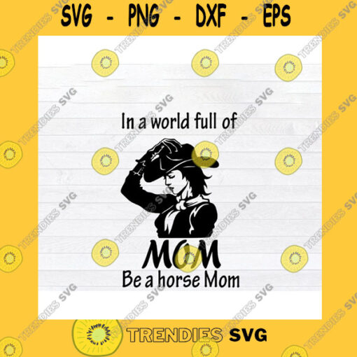 Family SVG In A World Full Of Mom Be A Horse Mom Svg Png Eps