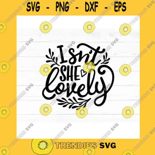 Family SVG Isnt She Lovely Svg Cut File For Cricut Silhouette Newborn Svg For Baby Girl Blessing Baby Shower Saying Quote Svg Png For Sublimation