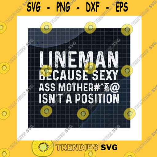 Family SVG Lineman Because Sexy Ass Mother Isnt A Position Svg Us Football Offensive Defensive Linemen Lineman Gifts Cricut