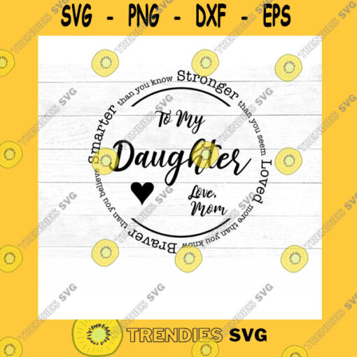 Family SVG To My Daughter Svg You Are Braver Stronger Smarter Loved Inspirational Gift Svg Daughter Encouragement Svg Dxf Jpg Png