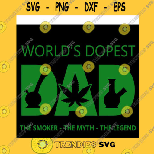 Family SVG Worlds Dopest Dad Svg The Smoker The Myth The The Legend Svg