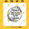 Flower SVG Patience What You Have When There Are Too Many Witnesses Svg Funny Quote Svg Flower Quote Svg