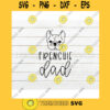 French Bulldog SVG Dog Dad SVG Frenchie dad svg Hand Lettered SVG Dog svg files for Cricut svg png dxf