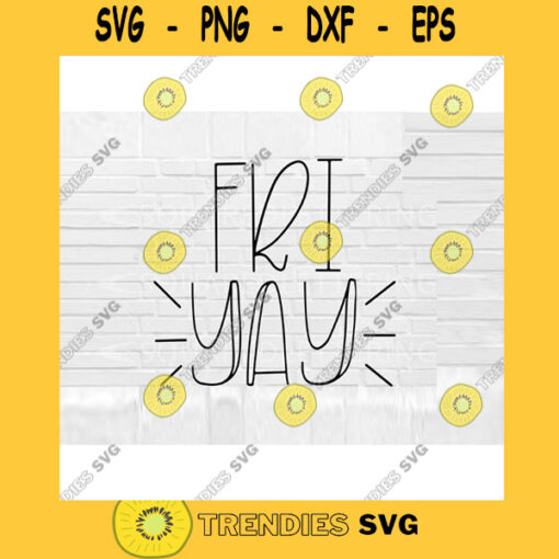 Fri YAY SVG TGIF svg Friday cut files for cricut svg png