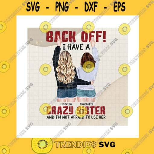 Friend SVG Back Off I Have A Crazy Sister And Not Afraid To Use Her PngCustom Name PngPersonalized DesignSisters Day PngPng Sublimation Print