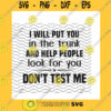 Friend SVG I Will Put You In The Trunk And Help People Look For You Svg Dont Test Me Warning Quote Funny Friend Gifts Cricut Svgdxfjpgepspng
