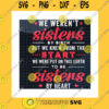 Friend SVG We Weremt Sisters By Birth But We Knew From The Start SvgWe Were Put On This Earth To Be Sisters By Heart SvgCricut Svgpngpdfdxfeps
