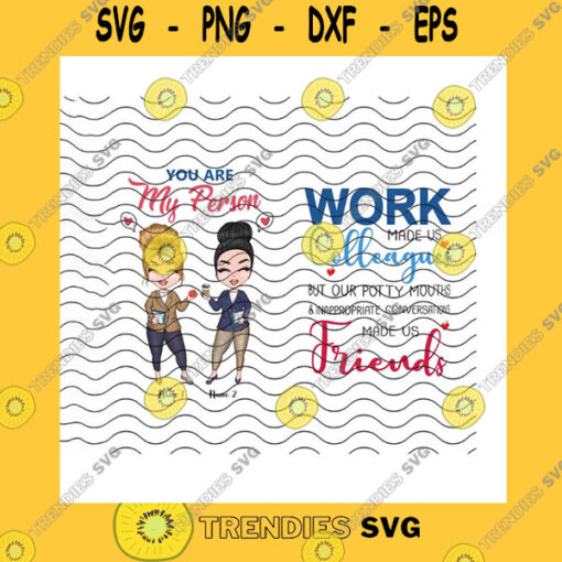 Friend SVG You Are My Person Work Made Us Colleagues Png Custom NamesInappropriate Conversations Made Us Friends Friend Gifts Png Sublimation Print