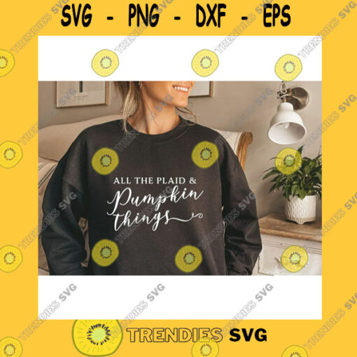 Funny SVG All The Plaid And Pumpkin Things SvgFall Decor SvgPumpkin SvgFall Vibes SvgThanksgivingSvg File For CricutInstant Download Png