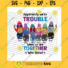 Funny SVG Apparently Were Trouble When We Are Together Png Custom Names Hairstyle Trouble Together Custom Besties Gift Png Sublimation Print