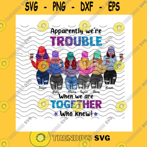 Funny SVG Apparently Were Trouble When We Are Together Png Custom Names Hairstyle Trouble Together Custom Besties Gift Png Sublimation Print